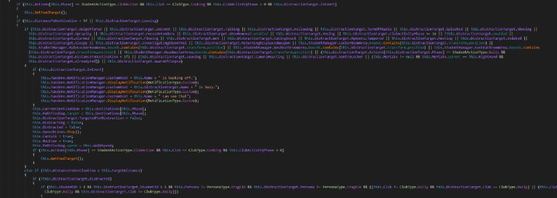 还记得 16, 17 年那会儿 YandereSim 挺出名的，我第一次看 YandereSim code review 的时候还不会逆向 Unity 游戏，也就跟着看了个热闹今天看 C# 的时候突然没有什么理由就想起来这事，都说 yanderedev 代码烂出天际，我就下了一份游戏看看…然后发现传说是对的打开一个比较重要的 class，这个 MonoBehaviour 里有惊人的 980 个 field（却只有 8 个 property） 和 171 个 method；所有学生的所有 routine 全部塞进一个 9199 行的 method 里；到处都是硬编码的 ID, index 和 edge case…读起来太有娱乐效果了，我随便贴几段上来，推荐自己去读读看🤣P.S. 如果要说什么游戏的代码写的比较好的话，GHPC 的代码挺好的，该有的抽象、状态、回调什么的运用的都挺好，看完 YandereSim 可以去洗洗眼睛还记得 16, 17 年那会儿 YandereSim 挺出名的，我第一次看 YandereSim code review 的时候还不会逆向 Unity 游戏，也就跟着看了个热闹今天看 C# 的时候突然没有什么理由就想起来这事，都说 yanderedev 代码烂出天际，我就下了一份游戏看看…然后发现传说是对的打开一个比较重要的 class，这个 MonoBehaviour 里有惊人的 980 个 field（却只有 8 个 property） 和 171 个 method；所有学生的所有 routine 全部塞进一个 9199 行的 method 里；到处都是硬编码的 ID, index 和 edge case…读起来太有娱乐效果了，我随便贴几段上来，推荐自己去读读看🤣P.S. 如果要说什么游戏的代码写的比较好的话，GHPC 的代码挺好的，该有的抽象、状态、回调什么的运用的都挺好，看完 YandereSim 可以去洗洗眼睛