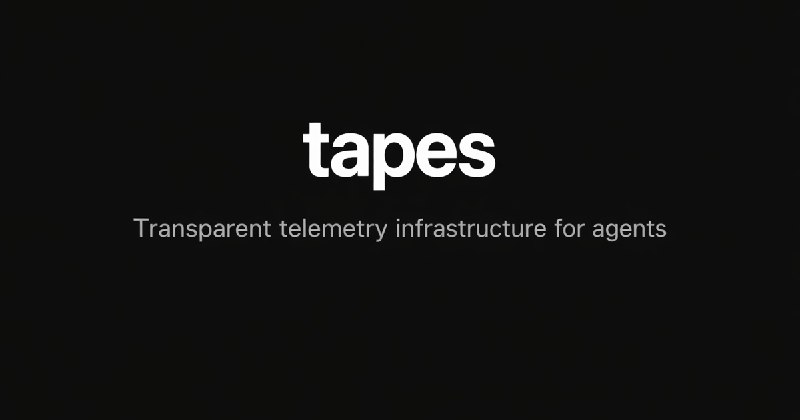 tapes - Transparent telemetry infrastructure for agents