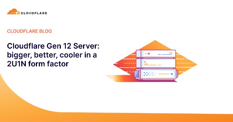 Cloudflare Gen 12 Server: bigger, better, cooler in a 2U1N form factor