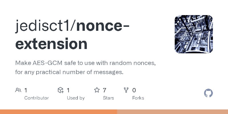 GitHub - jedisct1/nonce-extension: Make AES-GCM safe to use with random nonces, for any practical number of messages.