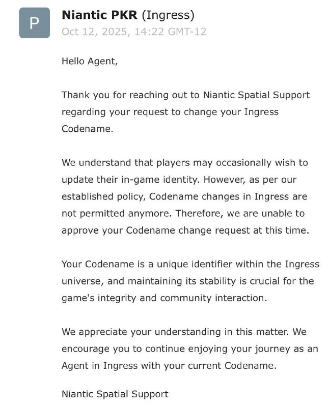 Ingress不再允许修改特工代号NIAS在一份玩家工单回复中表示，维护特工代号（也即用户名）的稳定与唯一性对维持游戏环境与社群环境非常关键，因此不再接受任何修改特工代号的申请