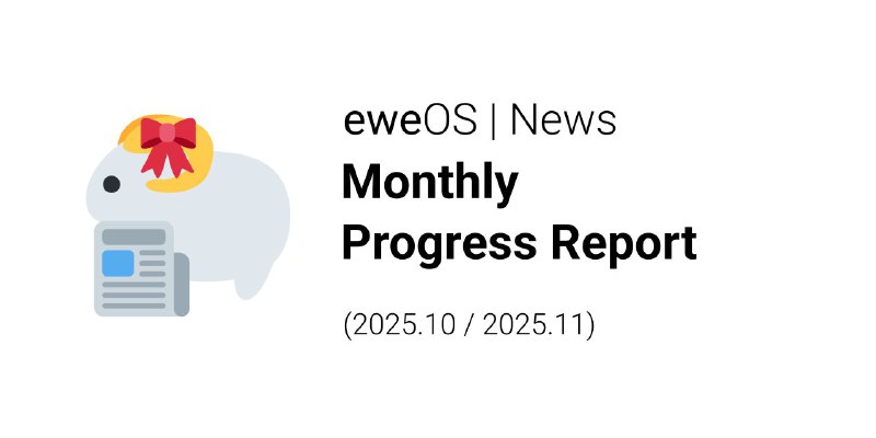 eweOS October & November 2025 Progress Report is now available on our website.We switched to a new writing style to provide more information and highlight key changes, any feedback is welcome!Read at 